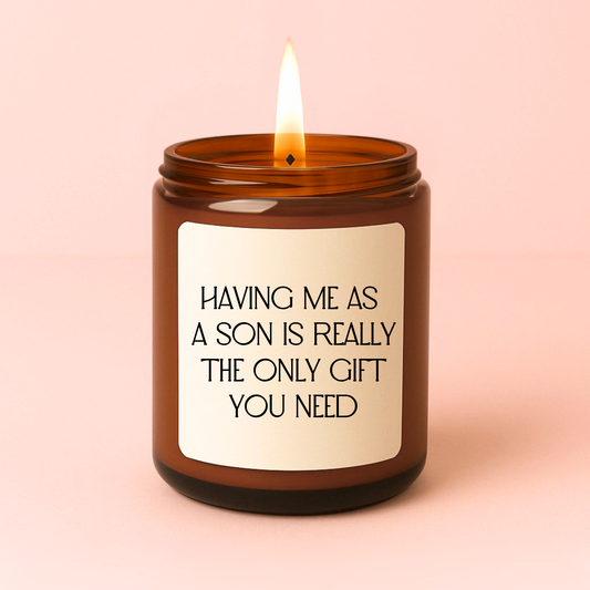 Having Me as A Son is The Only Gift You Need Candle