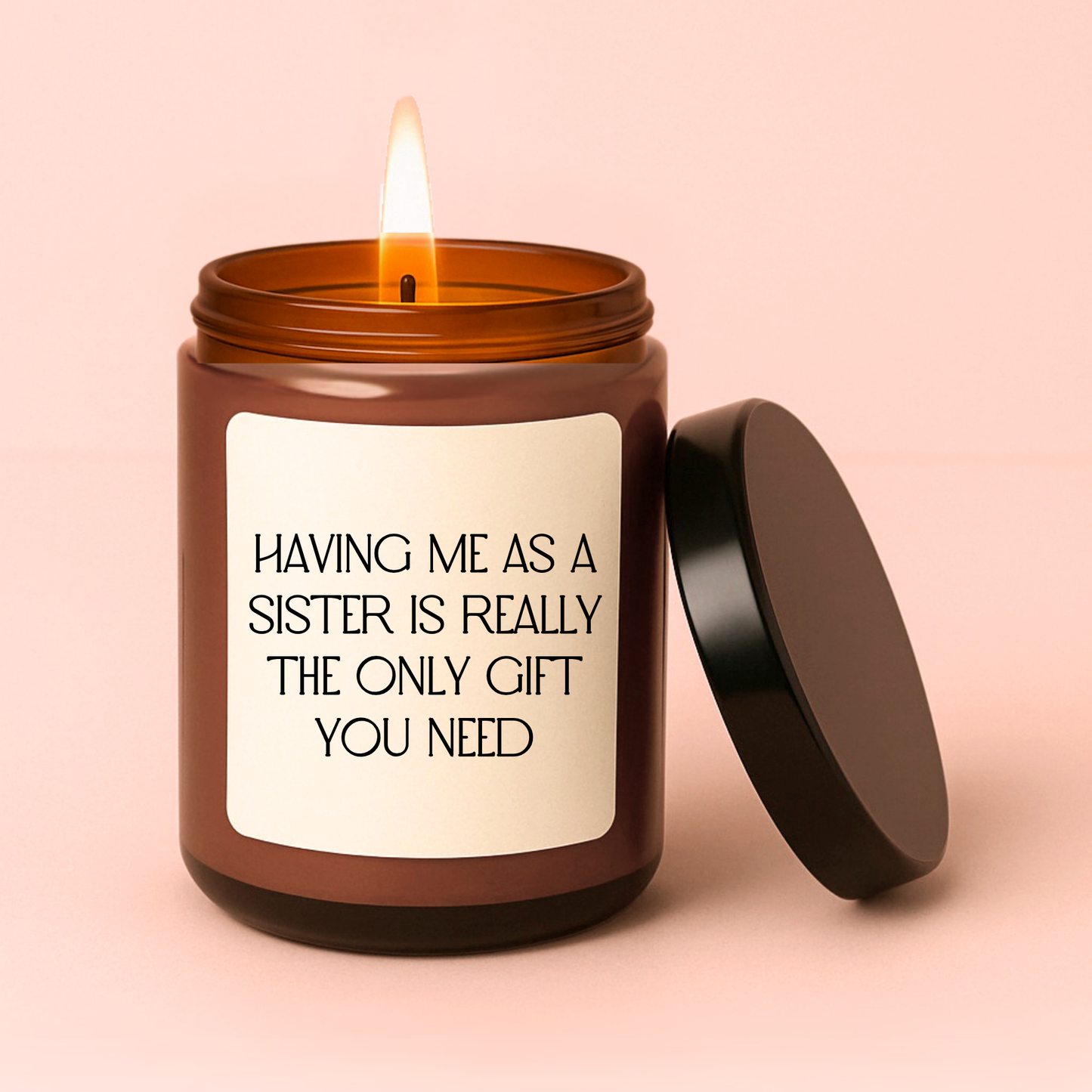 Having Me as A Sister is The Only Gift You Need Candle